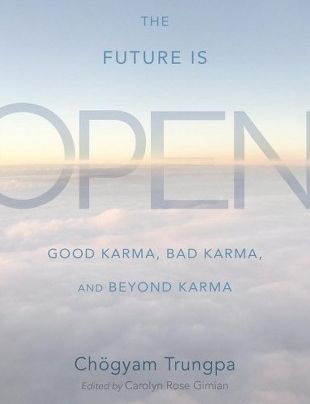 The Future is Open: Good Karma, Bad Karma and Beyond Karma by Chögyam Trungpa, Edited by Carolyn Roe Gimia {Book Review}