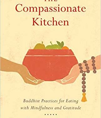 The Compassionate Kitchen: Buddhist Practices for Eating with Mindfulness and Gratitude {Book Review}