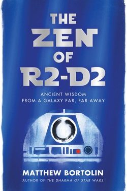 A Transport to Beginner’s Mind: The Zen of R2-D2 by Matthew Bortolin {Review}