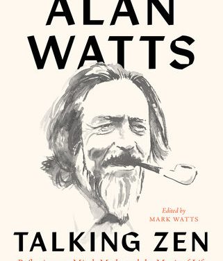 The Natural Marriage of Alan Watts and Zen: Talking Zen Book Review
