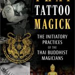 To Be Seen By The Sacred: The Weight and Wisdom in Thai Tattoo Magick